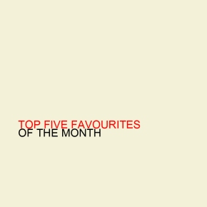 Top Five Favourites Of The Month – September 2013